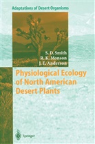 Jay E Anderson, Jay E. Anderson, Russel Monson, Russell Monson, Russell K. Monson, Stanley Smith... - Physiological Ecology of North American Desert Plants