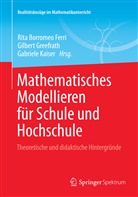 Rita Borromeo Ferri, Borrome Ferri, Greefrat, Gilber Greefrath, Gilbert Greefrath, Kaiser... - Mathematisches Modellieren für Schule und Hochschule