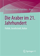 Thorste G Schneiders, Thorste Gerald Schneiders, Thorsten Gerald Schneiders, Thorsten G. Schneiders, Thorsten Gerald Schneiders - Die Araber im 21. Jahrhundert