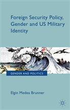 E Brunner, E. Brunner, Elgin Brunner, Elgin Medea Brunner, Brunner E - Foreign Security Policy, Gender and Us Military Identity
