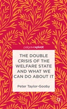 P Taylor-Gooby, P. Taylor-Gooby, Peter Taylor-Gooby - Double Crisis of the Welfare State and What We Can Do About It