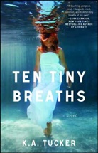 K a Tucker, K. A. Tucker, K.A. Tucker - Ten Tiny Breaths