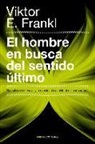 Viktor Emil Frankl - El hombre en busca del sentido último : el análisis existencial y la conciencia espiritual del ser humano
