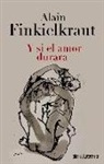 Alain Finkielkraut - Y si el amor durara