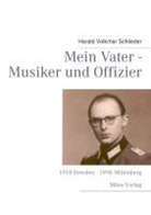 Harald Volkmar Schlieder - Mein Vater - Musiker und Offizier