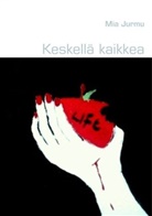 Mia Jurmu - Keskellä kaikkea