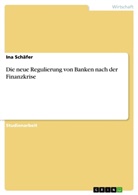 Ina Schäfer - Die neue Regulierung von Banken nach der Finanzkrise