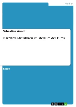 Sebastian Wendt - Narrative Strukturen im Medium des Films Kinematografischer Erzähler?