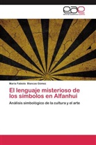 María Fabiola Blancas Gómez - El lenguaje misterioso de los símbolos en Alfanhuí