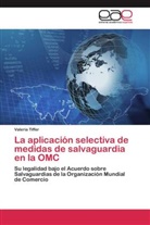 Valeria Tiffer - La aplicación selectiva de medidas de salvaguardia en la OMC