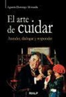 Agustín Domingo Moratalla - El arte de cuidar : atender, dialogar y responder