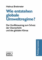 Helmut Breitmeier - Wie entstehen globale Umweltregime?
