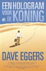 Dave Eggers - Een hologram voor de koning