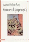 Maurice Merleau-Ponty - Fenomenologia percepcji