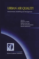 Ranjeet S. Sokhi, Ruwim Berkowicz, Nicolas Moussiopoulos, Nicolas Moussiopoulos et al, Roberto San Jose, Robert San José... - Urban Air Quality: Measurement, Modelling and Management