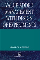 L W Condra, L. W. Condra, L.W. Condra, Lloyd Condra, Lloyd W. Condra - Value-added Management with Design of Experiments