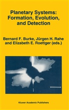 Bernard F. Burke, Elizabeth E Roettger, Jürge H Rahe, Jürgen H Rahe, J¿rgen H. Rahe, Jürgen H. Rahe... - Planetary Systems: Formation, Evolution, and Detection