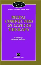 S. P. Fricker, S.P. Fricker, Simon Fricker, Simon P. Fricker, P Fricker, S P Fricker - Metal Compounds in Cancer Therapy