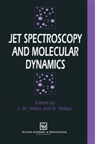 J. M. Hollas, J.M. Hollas, M Hollas, J M Hollas, Phillips, PHILLIPS... - Jet Spectroscopy and Molecular Dynamics