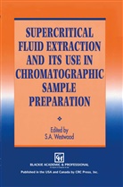A Westwood, S A Westwood, S. A. Westwood, S.A. Westwood - Supercritical Fluid Extraction and its Use in Chromatographic Sample Preparation
