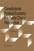 Charle Rowley, Charles Rowley - Constitutional Political Economy in a Public Choice Perspective