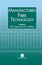 B Gupta, V B Gupta, Munishwar N. Gupta, Munishwar Nath Gupta, V. B. Gupta, V.B. Gupta... - Manufactured Fibre Technology