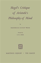Frederick G. Weiss, Frederick G Weiss, Frederick G. Weiss, G. R. G. Mure, G.R.G. Mure, R G Mure... - Hegel's Critique of Aristotle's Philosophy of Mind
