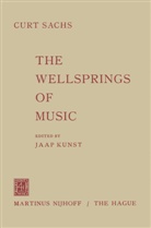 Curt Sachs, Jaap Kunst - The Wellsprings of Music