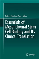 Rober Chunhua Zhao, Robert Chunhua Zhao, Chunhua Zhao, Robert Chunhua Zhao - Essentials of Mesenchymal Stem Cell Biology and Its Clinical Translation