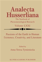 Anna-Teres Tymieniecka, Anna-Teresa Tymieniecka - Passions of the Earth in Human Existence, Creativity, and Literature