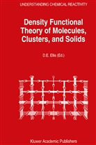 E Ellis, D E Ellis, D. E. Ellis, D.E. Ellis - Density Functional Theory of Molecules, Clusters, and Solids