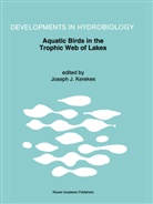Josep J Kerekes, Joseph J Kerekes, Joseph J Kerekes, Joseph J. Kerekes - Aquatic Birds in the Trophic Web of Lakes