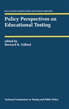 Bernard R. Gifford, Bernar R Gifford, Bernard R Gifford, Bernard R. Gifford - Policy Perspectives on Educational Testing