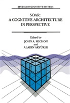 A Michon, J A Michon, Akyrürek, Akyrürek, Aladin Akyrürek, J. A. Michon... - Soar: A Cognitive Architecture in Perspective