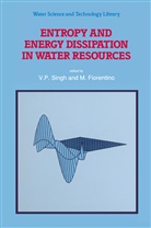Fiorentino, Fiorentino, M. Fiorentino, P Singh, V P Singh, V. P. Singh... - Entropy and Energy Dissipation in Water Resources