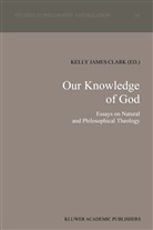 K. J. Clark, K.J. Clark, J Clark, K J Clark - Our Knowledge of God