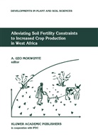 A. Uzo Mokwunye, Uzo Mokwunye, A Uzo Mokwunye, A. Uzo Mokwunye - Alleviating Soil Fertility Constraints to Increased Crop Production in West Africa