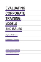 Stephen M. Brown, J Seidner, J Seidner, Stephe M Brown, Stephen M Brown, Constance J. Seidner - Evaluating Corporate Training: Models and Issues