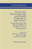 J. M. Antle, J.M. Antle, Susan M. Capalbo, C. Crissman, M Antle, J M Antle... - Economic, Environmental, and Health Tradeoffs in Agriculture: Pesticides and the Sustainability of Andean Potato Production