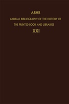 Dept. of Special Collections of the Koninklijke Bibliotheek, Dept. of Special Collections of the Koninklijke Bibliotheek, Dep of Special Collections of the K, Dept of Special Collections of the K, H. Vervliet - Annual Bibliography of the History of the Printed Book and Libraries (ABHB) - 21: ABHB Annual Bibliography of the History of the Printed Book and Libraries. Vol.21