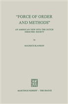Maurice C Blanken, Maurice C. Blanken, Maurice C. Blankenglish - 'Force of Order and Methods ...' -  An American view into the Dutch Directed Society