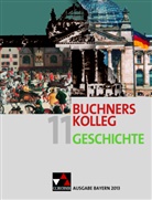 Diete Brückner, Dieter Brückner, Judit Bruniecki, Judith Bruniecki, Harald Focke, Harald u Focke... - Buchners Kolleg Geschichte, Neue Ausgabe Bayern: Buchners Kolleg Geschichte Bayern 11 - 2013