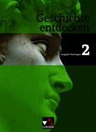 Heik Bohne, Heiko Bohne, Arnol Bühler, Arnold Bühler, Wolfgang Geiger, Wolfgang u a Geiger... - Geschichte entdecken, Ausgabe Thüringen - 2: Geschichte entdecken Thüringen 2