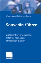 Claus Kutzschenbach, Claus von Kutzschenbach, Claus von Kutzschenbach - Souverän führen
