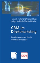 Heinric Holland, Heinrich Holland, Christia Huldi, Christian Huldi, Holger Kuhfuß, Martin Nitsche - CRM im Direktmarketing