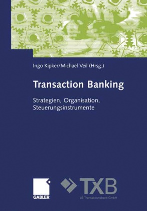 Ing Kipker, Ingo Kipker, Veil, Veil, Michael Veil - Transaction Banking Strategien, Organisation, Steuerungsinstrumente