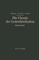 Martin Gierth, Frit Stather, Fritz Stather, John Arthu Wilson, John Arthur Wilson - Die Chemie der Lederfabrikation