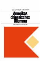 Carl-Christoph Schweitzer, Carl-Christop Schweitzer, Carl-Christoph Schweitzer - Amerikas chinesisches Dilemma