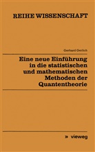 Gerhard Gerlich - Eine neue Einführung in die statistischen und mathematischen Methoden der Quantentheorie