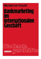 Michael  von Staudt, Michael &iquest;von&iquest; Staudt, Michael &tilde;von&oelig; Staudt, Michael von Staudt, Michael �von� Staudt - Bankmarketing im internationalen Gesch&auml;ft